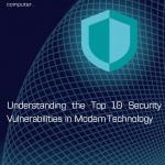 Understanding the Top 10 Security Vulnerabilities in Modern Technology