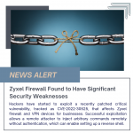 Zyxel Firewall Found to Have Significant Security Weaknesses